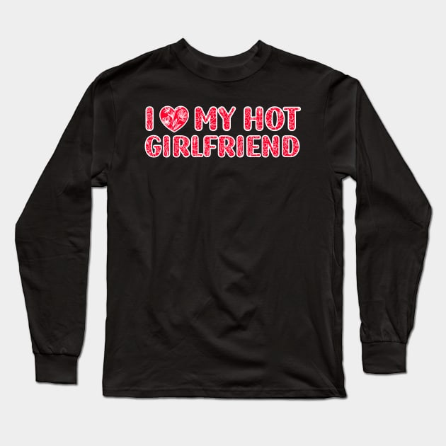 I Love My Hot Girlfriend Long Sleeve T-Shirt by Giftyshoop